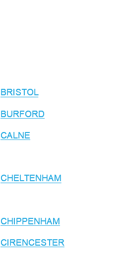  AVENING BATH BIBURY BRISTOL BURFORD CALNE CARTERTON CHELTENHAM CHEPSTOW CHIPPENHAM CIRENCESTER 