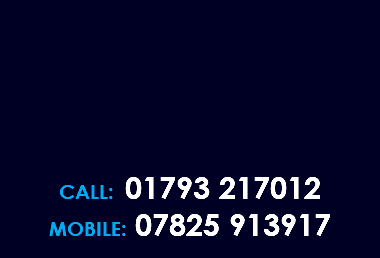  CALL: 01793 217012 MOBILE: 07825 913917 