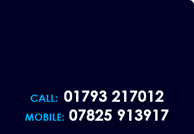  CALL: 01793 217012 MOBILE: 07825 913917 